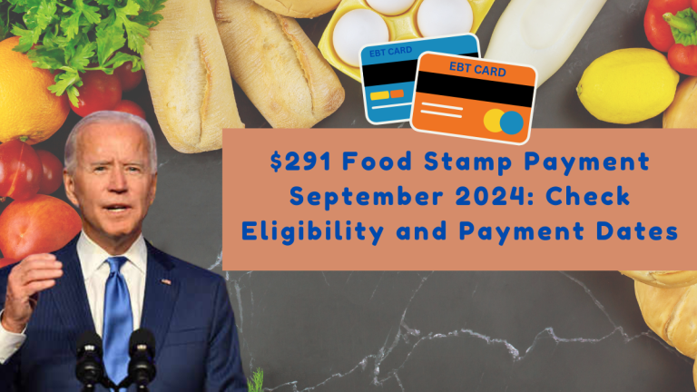 $291 Food Stamp Payment September 2024: Check Eligibility and Payment Dates